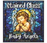 Stained Glass Baby Angels: Cute Coloring Book for All Ages.: Beautiful Stained Glass Angel Designs for Relaxation, Stress Relief, and Creative Fun