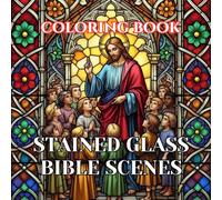 Stained Glass Bible Scenes Coloring Book for Adults: 50 Beautiful Cathedral Window Illustrations of Biblical Stories and Sacred Christian Art for Relaxation and Creative Coloring