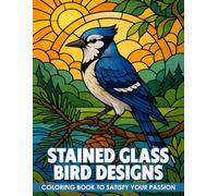 Stained Glass Bird Coloring Book: 50+ Mesmerizing Stained Glass Bird Designs for Adults and Teens to Color and Relax with Nature’s Most Beautiful Wings