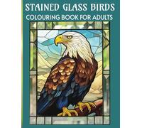 Stained Glass Birds: Colouring Book for Adults. Inspirational and Stress Relief