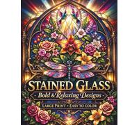 STAINED GLASS BOLD AND EASY COLORING BOOK FOR ADULTS & SENIORS: 70 UNIQUE ANIMAL & FLOWER DESIGNS | LARGE PRINT | SINGLE-SIDED PAGES FOR STRESS RELIEF & RELAXATION