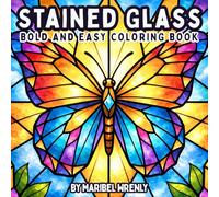 Stained Glass: Bold and Easy Coloring Book: Simple Large-Print Designs with Thick Lines for Relaxation, Stress Relief, and Marker-Friendly Coloring
