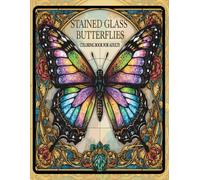 Stained Glass Butterflies: A Beautiful Butterfly-Themed Stained Glass Coloring Book for Adults - Relaxing Designs for Stress Relief and Creativity