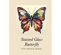 Stained Glass Butterflies Coloring Book: Stress Relieving Coloring Book for Adults, Teens and Seniors