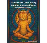 Stained Glass Cats Coloring Book for Adults and Teens: Whiskers & Windows - 32 Charming Designs to Relax and Color