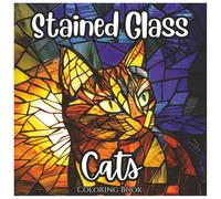 Stained Glass Cats: Cute Coloring Book For Kids and Adults: A Whimsical Collection of Adorable Cat Designs in Bold Stained Glass Style - Perfect for Relaxation, Creativity, and Fun