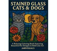 Stained Glass Cats & Dogs: A Bold and Beautiful Coloring Book for Animal Lovers