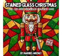Stained Glass Christmas: A Festive Stained Glass Coloring Book Featuring Santa, Angels, Christmas Trees, Winter Animals, Holiday Scenes and More