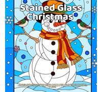 Stained Glass Christmas: A Relaxing Stained Glass Christmas Coloring Book for Adults with Festive Animals, Holiday Patterns, Winter Scenes, Geometric ... Outlines for Stress Relief and Creativity