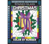 STAINED GLASS CHRISTMAS COLOR BY NUMBER: 35+ Christmas Color By Number Kids Holiday Coloring Book With Black Background (Christmas Color By Number Kids Coloring Book)