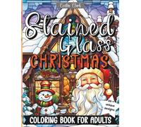 Stained Glass Christmas Coloring Book for Adults: 50+ Festive Designs with Snowmen, Santa, Religious, Village Scenes & Winter Magic for relaxation and Stress Relief