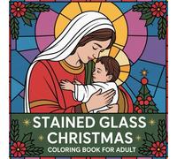 Stained Glass Christmas Coloring Book for Adults: 60 Festive Holiday Designs for Relaxation & Creativity