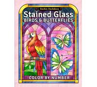 Stained Glass Color by Number - Birds & Butterflies: Coloring Book features 25 Relaxing Nature Designs for Teens and Adults for Stress Relief and Mindfulness