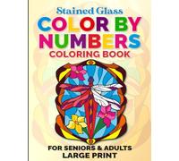 Stained Glass Color By Numbers Coloring Book For Seniors & Adults - Large Print: Big & Easy Animals, Birds & Butterflies For Relaxation