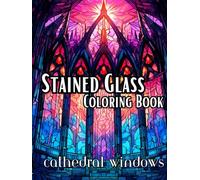 Stained Glass Coloring Book-Cathedral Windows: Beautiful Cathedral Style Windows to create in color