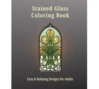 Stained Glass Coloring Book: Easy Floral Designs for Relaxation, Stress Relief and Mindful Coloring