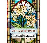 Stained Glass Coloring Book for Adults | 100 Vintage Floral Designs | A Relaxing & Aesthetic Coloring Experience: A Beautiful Collection of Intricate ... for Stress Relief & Mindful Creativity