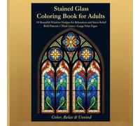 Stained Glass Coloring Book for Adults: 50 Beautiful Window Designs for Relaxation and Stress Relief Bold Patterns • Thick Lines • Large Print Pages