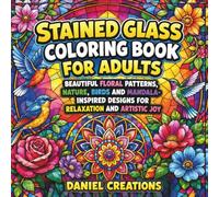 Stained Glass Coloring Book for Adults: Beautiful Floral Patterns, Nature, Birds and Mandala-Inspired Designs for Relaxation and Artistic Joy