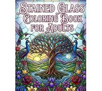 Stained Glass Coloring Book for Adults: Relaxing Nature-Inspired Designs for Mindfulness, Calm Focus, and Creative Stress Relief /