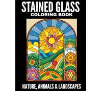 Stained Glass Coloring Book: Nature, Animals and Landscapes: Stained-Glass Coloring Book: Nature, Animals and Landscapes Beautiful Stained-Glass ... 64 Gorgeous Stained-glass Window Motifs.