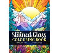 Stained Glass Colouring Book Nature Vol. 1: Landscapes: Beautiful Stained Glass Nature Scenes for Adults, Teenagers, and Seniors - Relaxing Colouring Pages for Stress Relief and Creativity