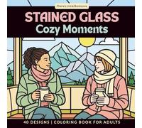 Stained Glass Cozy Moments: Bold & Easy Stained Glass Coloring Book for Adults & Teens | 40 Relaxing Mindful Designs
