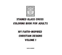 Stained Glass Cross Coloring Book for Adults - 107 Faith-Inspired Christian Designs V.1