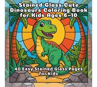 Stained Glass Cute Dinosaurs Coloring Book for Kids Ages 6-10: 40 Easy Stained Glass Pages for Kids