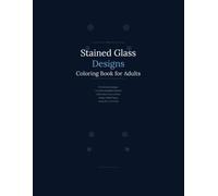 Stained Glass Designs Coloring Book for Adults: 50 Intricate Stained Glass Patterns with Complex Details for Relaxation and Stress Relief