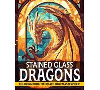 Stained Glass Dragons Coloring Book: Mystical Windows Coloring Pages Featuring Fantasy Beasts and Decorative Frame Patterns For Adults Stress Relief and Artistic Calm