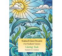 Stained Glass Dreams Our Radiant Nature: Colored Pencil Magic Volume 7