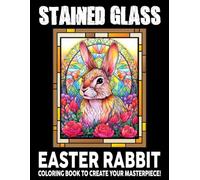 Stained Glass Easter Rabbit Coloring Book: Snug Springtime Moments Coloring Pages for Adults And Teens to Embrace Cozy Vibes And Relieve Stress