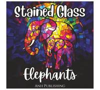 Stained Glass Elephants Fun Coloring Book for Kids and Adults: Beautiful Elephant Stained Glass Designs for Stress Relief, Relaxation, and Creative Fun