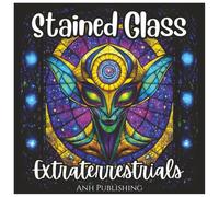 Stained Glass Extraterrestrials: Cool Alien Coloring Book For Kids: Fun and Unique Stained Glass Alien Designs to Spark Creativity and Imagination