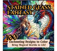 Stained Glass Fantasy. Coloring Book. 100 Enchanting Designs to Color Bring Magical Worlds to Life!: A large-format coloring book with 100 stained ... to prevent bleed-through. for fantasy lovers.