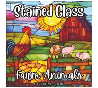 Stained Glass Farm Animals: Cute Coloring book For Kids and Adults: Relaxing and Fun Stained Glass Style Farm Animal Designs for Stress Relief, Creativity, and All Ages Coloring Joy