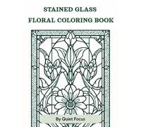 Stained Glass Floral Coloring Book: Calm, Decorative Designs for Mindful Colouring