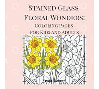 Stained Glass Floral Wonders: Coloring Pages for Kids & Adults