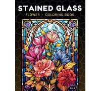 Stained Glass Flower Coloring Book: 50 Unique and Lovely Illustrations of Stained Glass. Bold & Easy for Best Experience. Ideal for Both Kids 8-12, Teens & Adults.