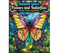 Stained Glass Flowers and Butterflies Adult Coloring Book 30 Beautiful Designs: Adult Easy Pattern Book with Butterflies and Flowers for Relaxation and Stress Relief