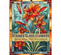 Stained Glass Flowers Coloring Book for Adults, Teens and Seniors: 50 Beautiful Flower Designs for Relaxation and Stress Relief, Each page contains the name of the flower (no duplicates)