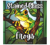 Stained Glass Frogs: Fun Coloring Book For Kids and Adults: A Unique Collection of Bold, Minimalist Frog Designs for Relaxation and Creativity