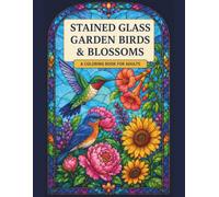 Stained Glass Garden Birds & Blossoms: A Coloring Book for Adults