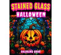 Stained Glass Halloween: Coloring Book: Explore a World of Magic and Mystery on Every Page for All Ages