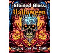 Stained Glass Halloween Coloring Book for Adults: 50 Gothic Halloween Stained Glass Coloring Designs for Adults: Relaxing Dark Fantasy Patterns, Spooky Houses, Skulls, and Autumn Magic
