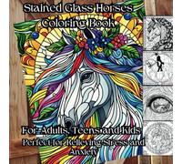 Stained Glass Horses Coloring Book for Adults, Teens and Kids Perfect for Relieving Stress and Anxiety: Creative Original Stained Glass Designs for Relaxation for Horse Enthusiasts