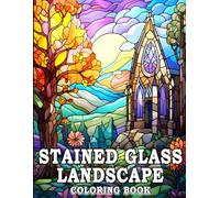 Stained Glass Landscapes Coloring Book: A Beautiful Collection of Nature-Inspired Stained Glass Windows Featuring Mountains, Lakes, Forests & Scenic Views for Relaxation, Creativity and Stress Relief