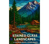 Stained Glass Landscapes Coloring Book: Beautiful Nature Scenes in Stained Glass Style for Adults and Teens