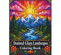 Stained Glass Landscapes Coloring Book: Relaxing Nature Scenes with Mountains, Rivers, Forests, and Scenic Designs for Adults and Teens